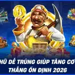 Nổ hũ dễ trúng giúp tăng cơ hội thắng ổn định 2026