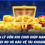 Quản lý vốn khi chơi giúp hạn chế rủi ro và bảo vệ tài khoản