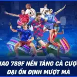 Thể thao 789F nền tảng cá cược hiện đại ổn định mượt mà