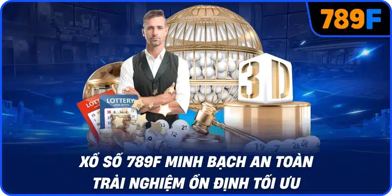 Xổ số 789F minh bạch an toàn trải nghiệm ổn định tối ưu
